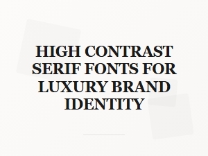 Majestic Contrast in Luxurious Branding Serifs