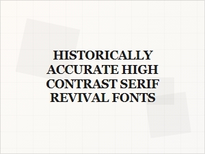 Historically Authentic High-Impact Serif Revivals