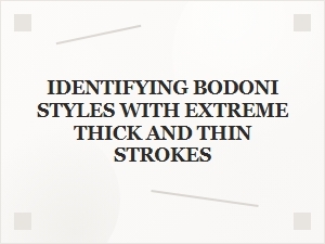 Identifying Bodoni's Dramatic Thick and Thin Strokes