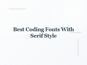 Top Monospaced Serif Fonts for Coding