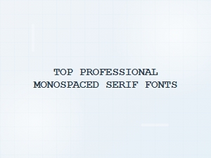 Professional Monospaced Serif Fonts for Typography