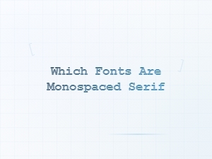 Monospaced Serif Fonts: a Guide to Classic Typefaces